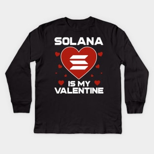 Solana Is My Valentine SOL Coin To The Moon Crypto Token Cryptocurrency Blockchain Wallet Birthday Gift For Men Women Kids Kids Long Sleeve T-Shirt